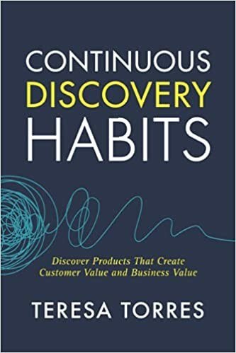 Teresa Torres - Continuous Discovery Habits